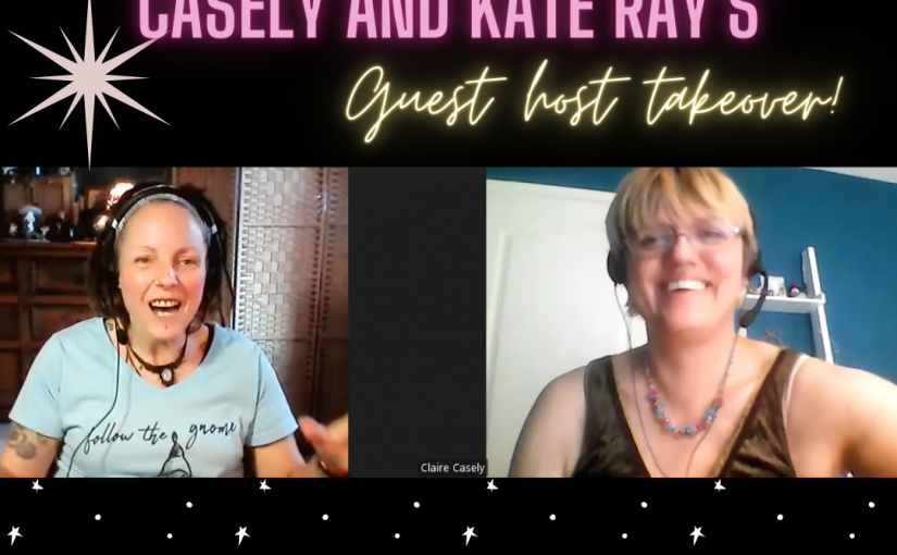 Ep 65: Guest Host Takeover with Kate Ray and Claire Casely