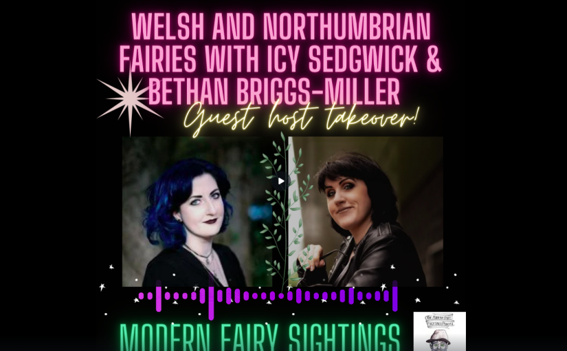 Ep 66: Bethan and Icy talk Welsh and Northumbrian Fairylore!